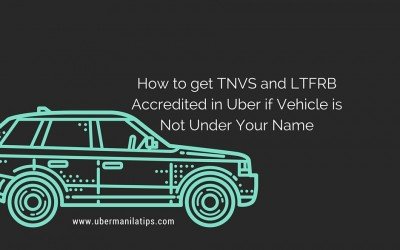 How to get TNVS and LTFRB Accredited in Uber if Vehicle is Not Under Your Name (Partner’s Name)